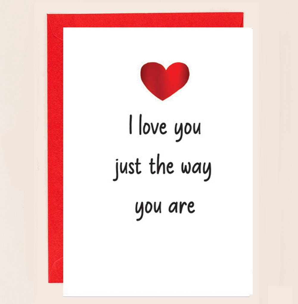 'I love You Just the Way You Are' Valentines Card