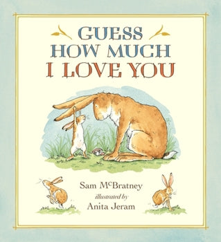Guess How Much I Love You by Sam McBratney & Anita Jeram