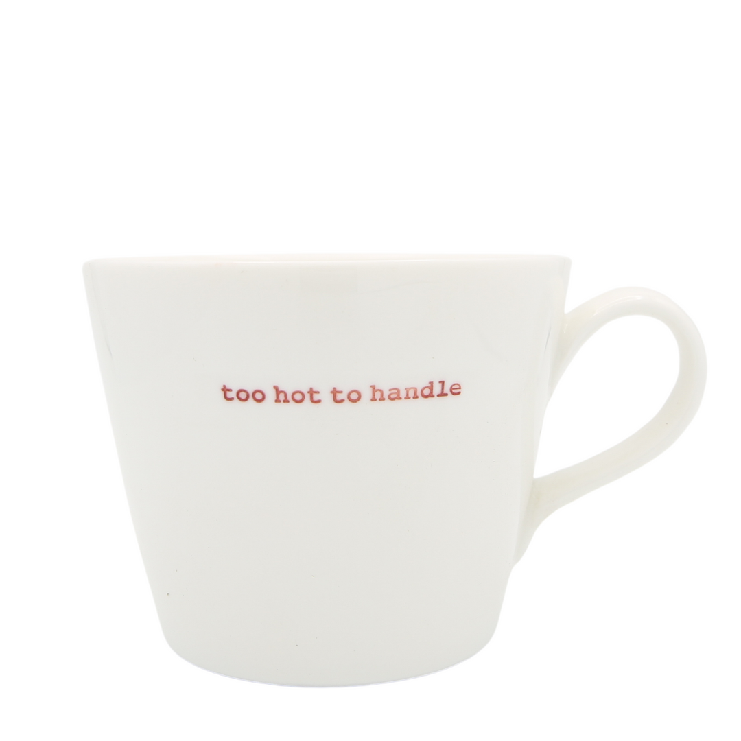 Bucket Mug - too hot to handle